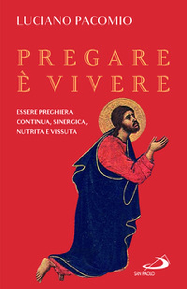 Pregare è vivere. Essere preghiera continua, sinergica, nutrita e vissuta - Librerie.coop Pregare è vivere. Essere preghiera continua, sinergica, nutrita e vissuta - Librerie.coop