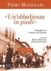 Un'«obbedienza in piedi». Carteggio con i vescovi di Cremona. Con testi inediti - Librerie.coop