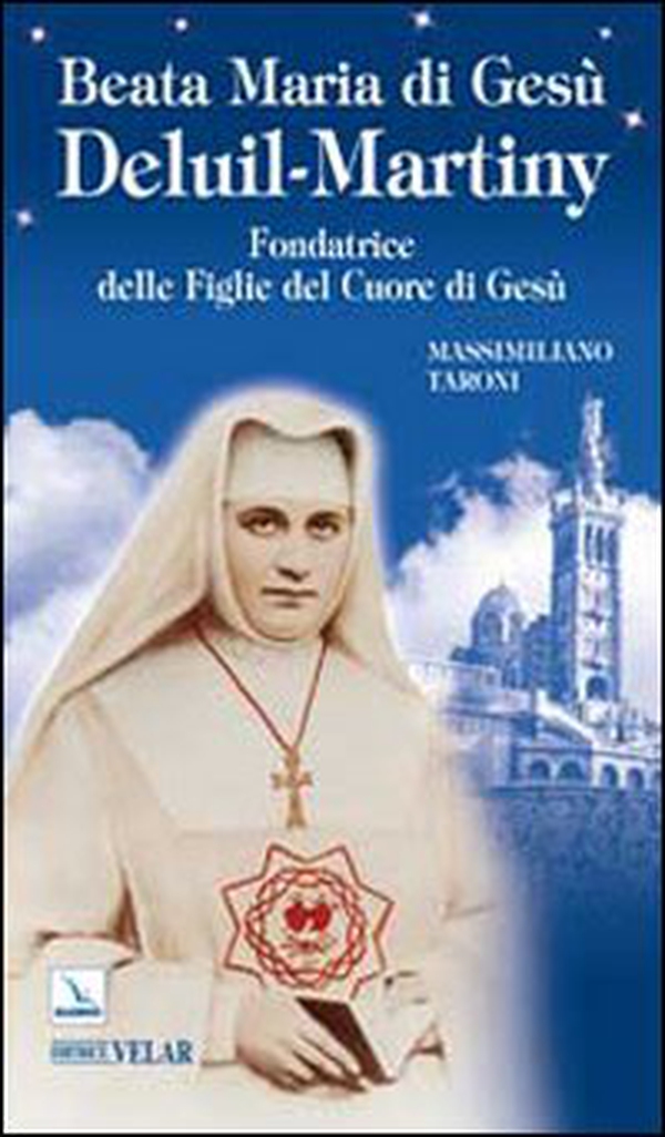 Beata Maria di Gesù Deluil-Martiny. Fondatrice delle Figlie del Cuore di Gesù - Librerie.coop Beata Maria di Gesù Deluil-Martiny. Fondatrice delle Figlie del Cuore di Gesù - Librerie.coop