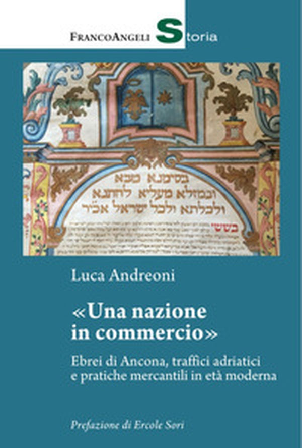 Una nazione in commercio. Ebrei di Ancona, traffici adriatici e pratiche mercantili in età moderna - Librerie.coop Una nazione in commercio. Ebrei di Ancona, traffici adriatici e pratiche mercantili in età moderna - Librerie.coop