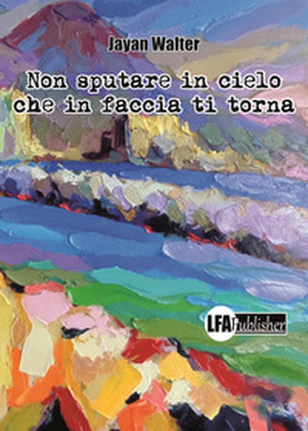 Non sputare in cielo che in faccia ti torna. Le avventure tragicomiche della famiglia Cozzolino - Librerie.coop Non sputare in cielo che in faccia ti torna. Le avventure tragicomiche della famiglia Cozzolino - Librerie.coop
