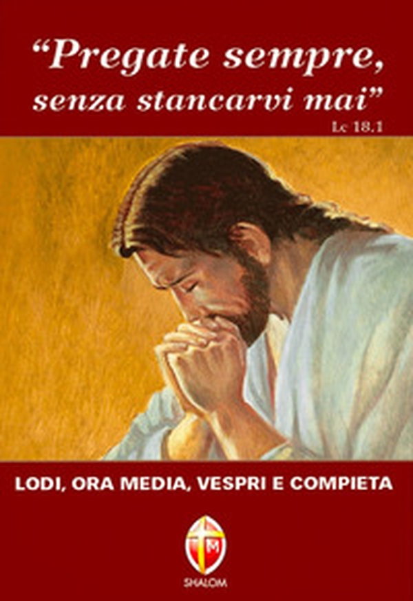Pregate sempre senza stancarvi mai. Lodi, ora media, vespri e compieta - Librerie.coop Pregate sempre senza stancarvi mai. Lodi, ora media, vespri e compieta - Librerie.coop