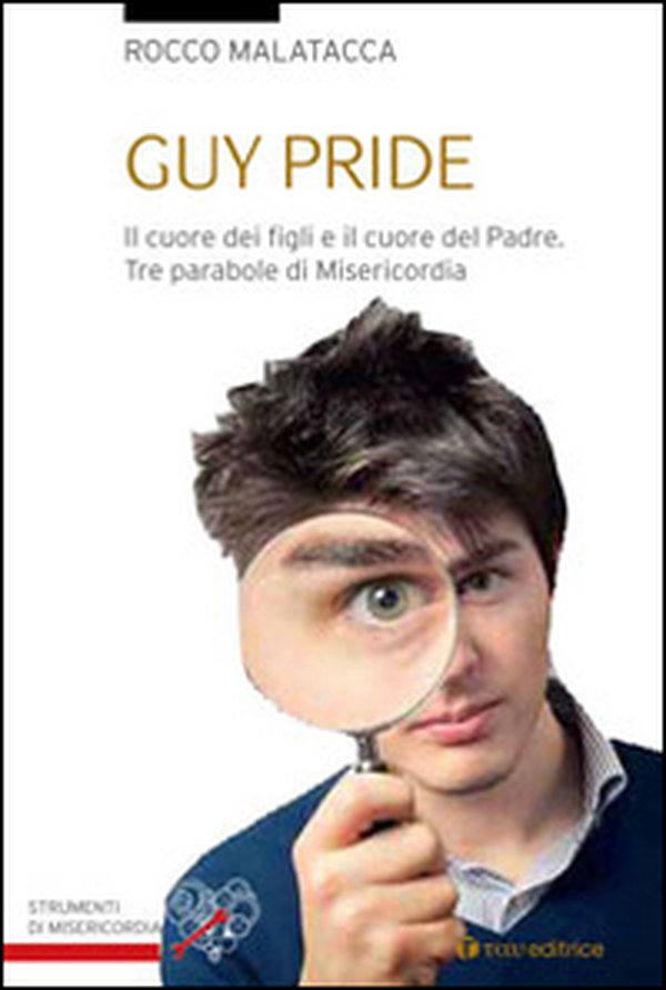 Guy pride. Il cuore dei figli e il cuore del padre. Tre parabole di misericordia - Librerie.coop Guy pride. Il cuore dei figli e il cuore del padre. Tre parabole di misericordia - Librerie.coop