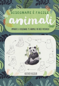 Animali. Imparate a disegnare 75 animali in dieci passaggi! Disegnare è facile - Librerie.coop