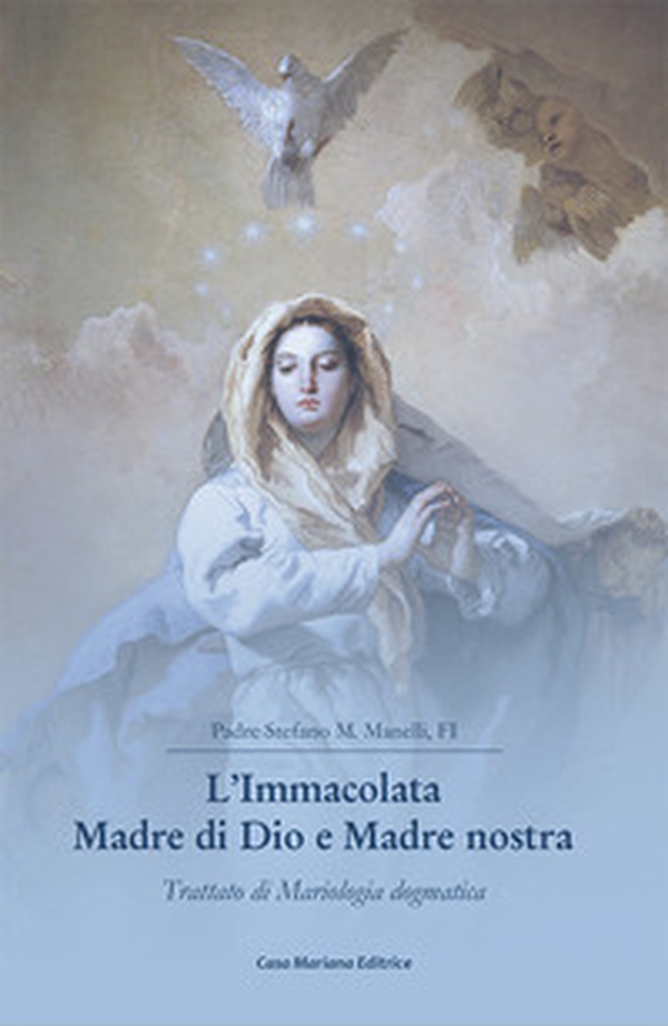 L'Immacolata Madre di Dio e Madre nostra. Trattato di Mariologia dogmatica - Librerie.coop L'Immacolata Madre di Dio e Madre nostra. Trattato di Mariologia dogmatica - Librerie.coop