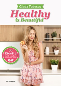 Healthy is beautiful. 50 ricette facili e veloci per vivere in forma - Librerie.coop