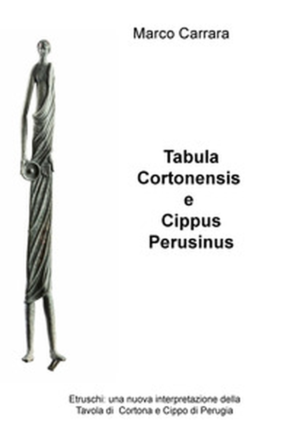 Tabula Cortonensis e Cippus Perusinus. Etruschi: una nuova interpretazione della Tavola di Cortona e Cippo di Perugia - Librerie.coop Tabula Cortonensis e Cippus Perusinus. Etruschi: una nuova interpretazione della Tavola di Cortona e Cippo di Perugia - Librerie.coop