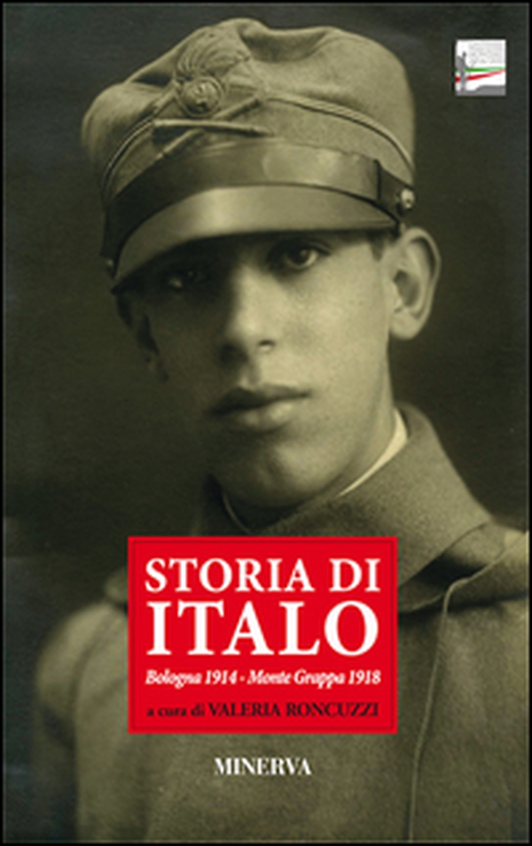 Storia di Italo. Bologna 1914-Monte Grappa 1918 - Librerie.coop Storia di Italo. Bologna 1914-Monte Grappa 1918 - Librerie.coop