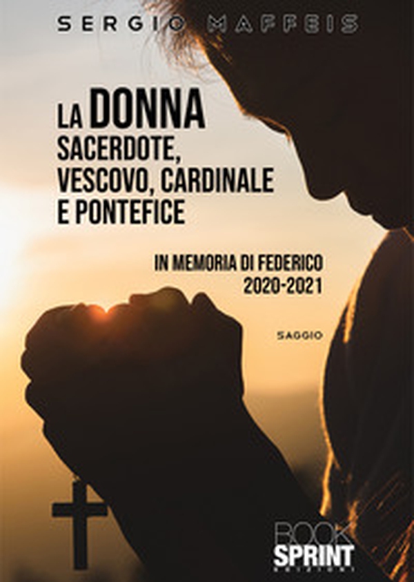 La donna sacerdote, vescovo, cardinale e pontefice. In memoria di Federico 2020-2021 - Librerie.coop La donna sacerdote, vescovo, cardinale e pontefice. In memoria di Federico 2020-2021 - Librerie.coop