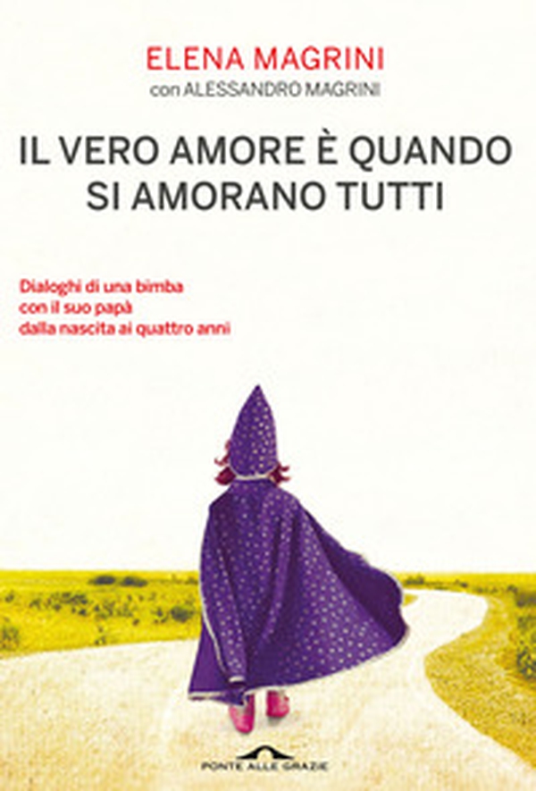 Il vero amore è quando si amorano tutti. Dialoghi di una bimba col suo papà dalla nascita ai quattro anni - Librerie.coop Il vero amore è quando si amorano tutti. Dialoghi di una bimba col suo papà dalla nascita ai quattro anni - Librerie.coop