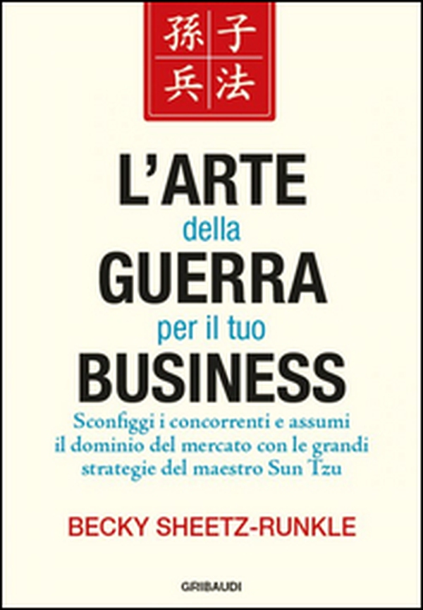 L'arte della guerra per il tuo business. Sconfiggi i concorrenti e assumi il dominio del mercato con le grandi strategie del maestro Sun Tzu - Librerie.coop L'arte della guerra per il tuo business. Sconfiggi i concorrenti e assumi il dominio del mercato con le grandi strategie del maestro Sun Tzu - Librerie.coop