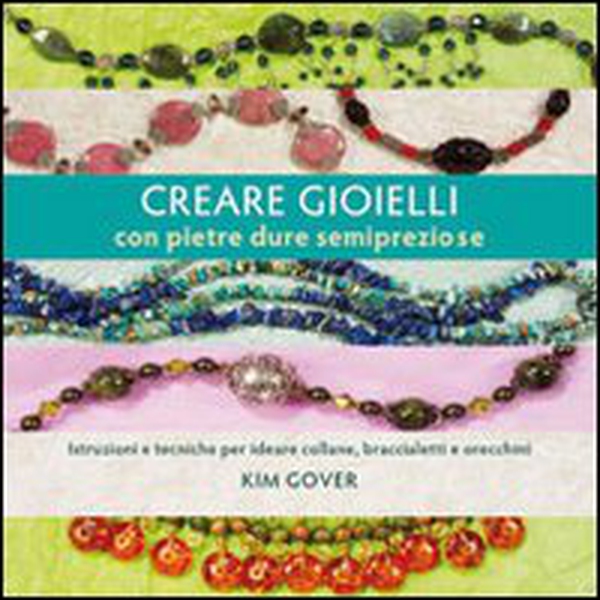 Creare gioielli con pietre dure e semipreziose - Librerie.coop Creare gioielli con pietre dure e semipreziose - Librerie.coop