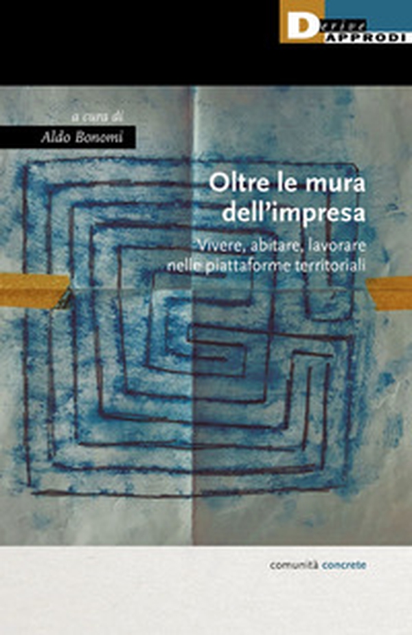 Oltre le mura dell'impresa. Vivere, abitare, lavorare nelle piattaforme territoriali - Librerie.coop Oltre le mura dell'impresa. Vivere, abitare, lavorare nelle piattaforme territoriali - Librerie.coop