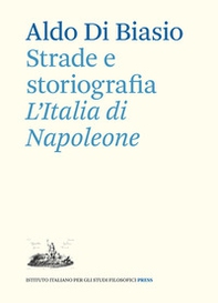 Strade e storiografia. L'Italia di Napoleone - Librerie.coop