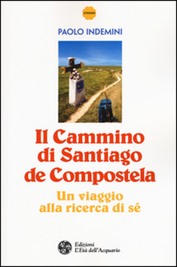 Il cammino di Santiago de Compostela. Un viaggio alla ricerca di sé - Librerie.coop Il cammino di Santiago de Compostela. Un viaggio alla ricerca di sé - Librerie.coop