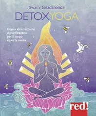 Detoxyoga. Kriya e altre tecniche di purificazione per il corpo e per la mente - Librerie.coop