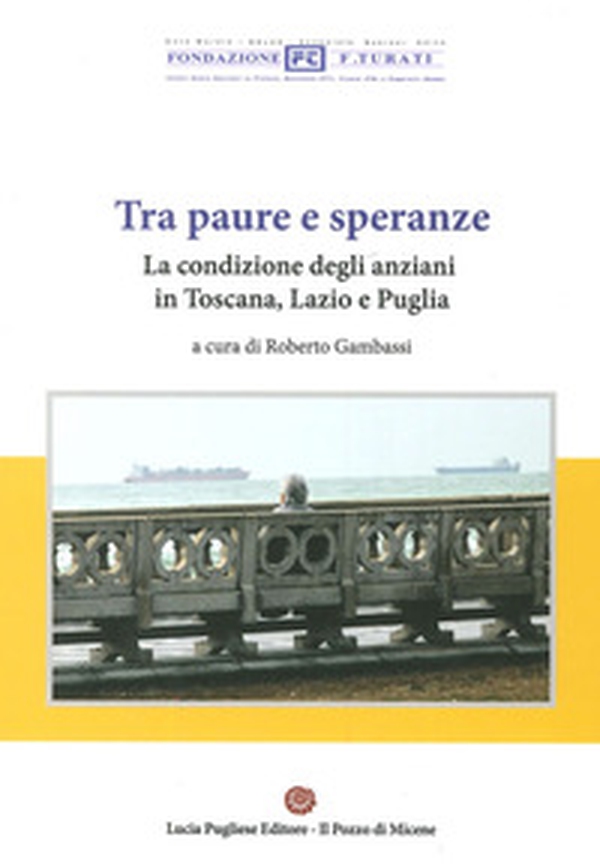 Tra paura e speranze. La condizione degli anziani in Toscana, Lazio e Puglia - Librerie.coop Tra paura e speranze. La condizione degli anziani in Toscana, Lazio e Puglia - Librerie.coop