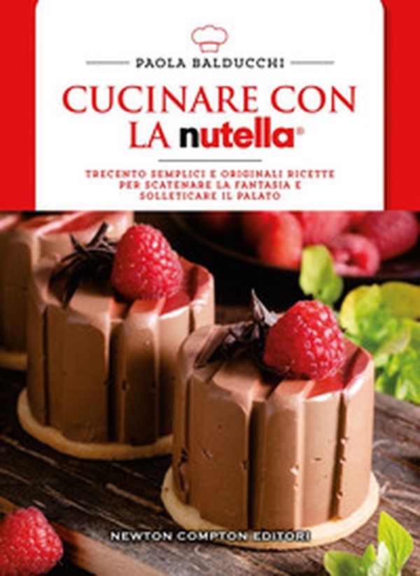 Cucinare con la Nutella. Trecento semplici e originali ricette per scatenare la fantasia e solleticare il palato - Librerie.coop Cucinare con la Nutella. Trecento semplici e originali ricette per scatenare la fantasia e solleticare il palato - Librerie.coop