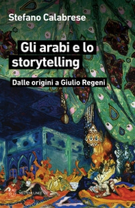 Gli arabi e lo storytelling. Dalle origini a Giulio Regeni - Librerie.coop