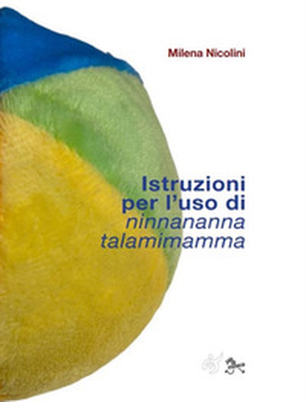 Istruzioni per l'uso di Ninnananna talamimamma - Librerie.coop Istruzioni per l'uso di Ninnananna talamimamma - Librerie.coop