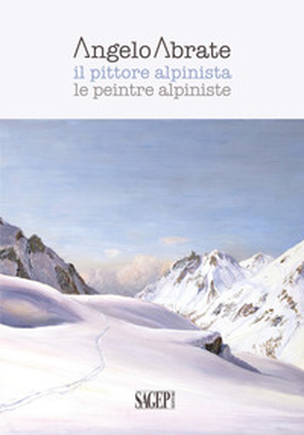 Angelo Abrate. Il pittore alpinista-Le peintre alpiniste - Librerie.coop Angelo Abrate. Il pittore alpinista-Le peintre alpiniste - Librerie.coop