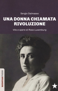 Una donna chiamata rivoluzione. Vita e opere di Rosa Luxemburg - Librerie.coop