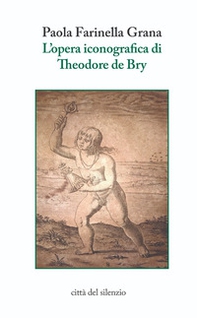 L'opera iconografica di Theodore de Bry - Librerie.coop