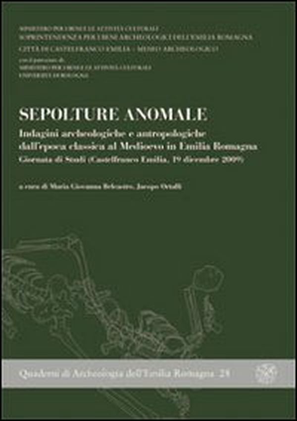 Sepolture anomale. Indagini archeologiche e antropologiche dall'epoca classica al Medioevo... Giornata di studi (Castelfranco Emilia, 19 dicembre 2009) - Librerie.coop Sepolture anomale. Indagini archeologiche e antropologiche dall'epoca classica al Medioevo... Giornata di studi (Castelfranco Emilia, 19 dicembre 2009) - Librerie.coop