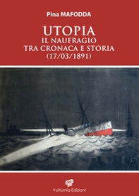 Utopia. Il naufragio tra cronaca e storia (17/03/1891) - Librerie.coop