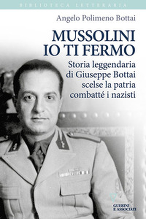 Mussolini io ti fermo. Storia leggendaria di Giuseppe Bottai scelse la patria combatté i nazisti - Librerie.coop Mussolini io ti fermo. Storia leggendaria di Giuseppe Bottai scelse la patria combatté i nazisti - Librerie.coop