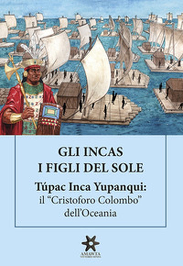 Gli Incas. I figli del sole. Túpac Inca Yupanqui: il «Cristoforo Colombo» dell'Oceania - Librerie.coop Gli Incas. I figli del sole. Túpac Inca Yupanqui: il «Cristoforo Colombo» dell'Oceania - Librerie.coop