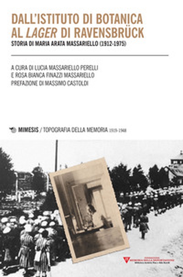Dall'istituto di botanica al lager di Ravensbrück. Storia di Maria Arata Massariello (1912-1975) - Librerie.coop Dall'istituto di botanica al lager di Ravensbrück. Storia di Maria Arata Massariello (1912-1975) - Librerie.coop
