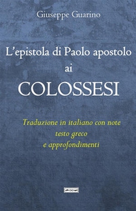 L'epistola di Paolo apostolo ai Colossesi. Traduzione in italiano con note, testo greco e approfondimenti - Librerie.coop