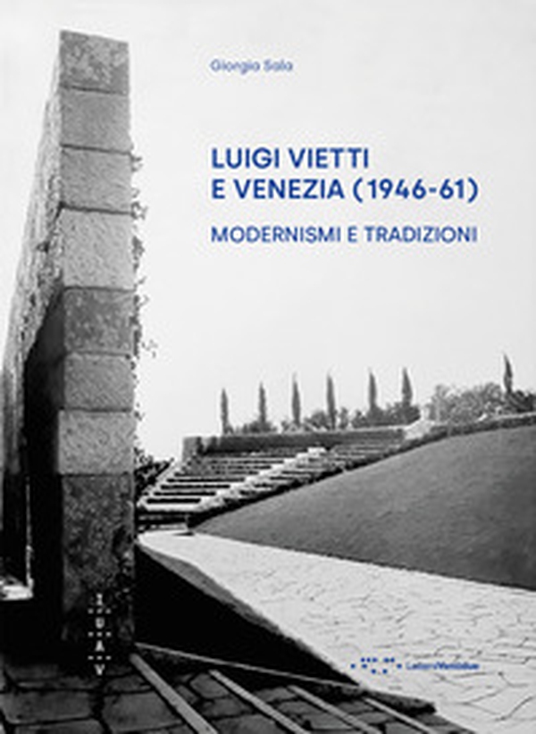 Luigi Vietti e Venezia (1946-61). Modernismi e tradizioni - Librerie.coop Luigi Vietti e Venezia (1946-61). Modernismi e tradizioni - Librerie.coop