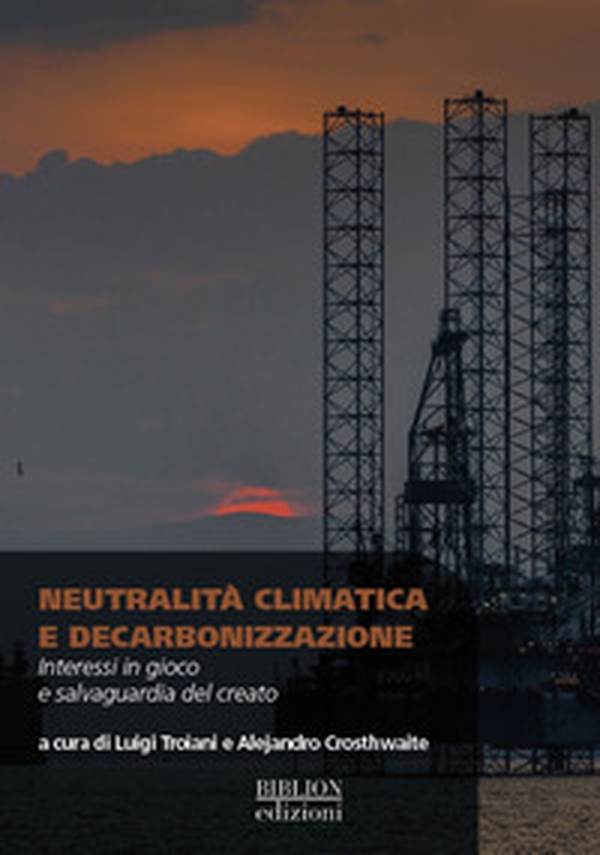 Neutralità climatica e decarbonizzazione. Interessi in gioco e salvaguardia del creato - Librerie.coop Neutralità climatica e decarbonizzazione. Interessi in gioco e salvaguardia del creato - Librerie.coop
