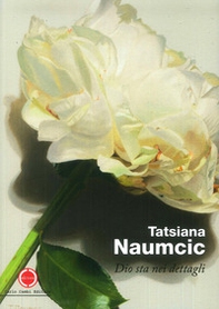 Tatsiana Naumcic. Dio sta nei dettagli. Ediz. italiana e inglese - Librerie.coop