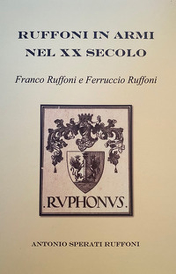 Ruffoni in armi nel XX secolo. Franco Ruffoni e Ferruccio Ruffoni - Librerie.coop Ruffoni in armi nel XX secolo. Franco Ruffoni e Ferruccio Ruffoni - Librerie.coop
