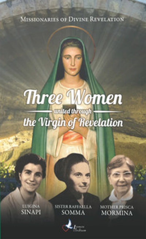 Three women united through the Virgin of revelation. Luigina Sinapi. Suor Raffaella Somma. Madre Prisca Mormina - Librerie.coop Three women united through the Virgin of revelation. Luigina Sinapi. Suor Raffaella Somma. Madre Prisca Mormina - Librerie.coop