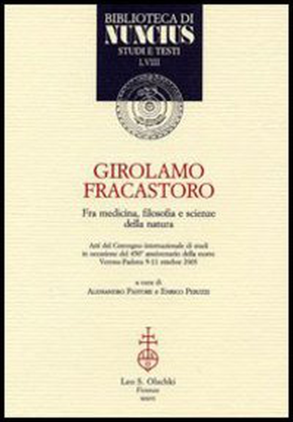 Girolamo Fracastoro fra medicina, filosofia e scienze della natura. Atti del Convegno (Verona-Padova, 9-11 ottobre 2003) - Librerie.coop Girolamo Fracastoro fra medicina, filosofia e scienze della natura. Atti del Convegno (Verona-Padova, 9-11 ottobre 2003) - Librerie.coop