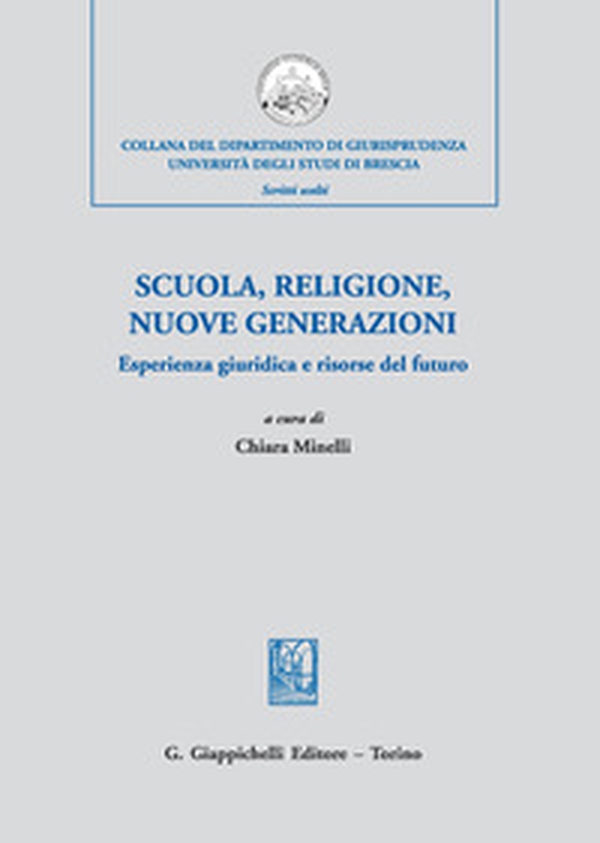 Scuola, religione, nuove generazioni. Esperienza giuridica e risorse del futuro. Atti del Convegno di studi (Milano, 21 novembre 2018) - Librerie.coop Scuola, religione, nuove generazioni. Esperienza giuridica e risorse del futuro. Atti del Convegno di studi (Milano, 21 novembre 2018) - Librerie.coop