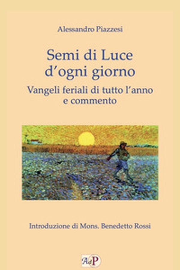 Semi di luce d'ogni giorno. Vangeli feriali di tutto l'anno e commento - Librerie.coop Semi di luce d'ogni giorno. Vangeli feriali di tutto l'anno e commento - Librerie.coop