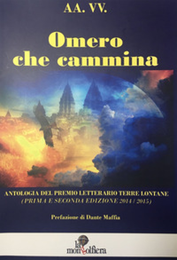 Omero che cammina. Antologia del premio letterario Terre Lontane (2014/2015) - Librerie.coop Omero che cammina. Antologia del premio letterario Terre Lontane (2014/2015) - Librerie.coop