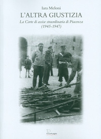 L'altra giustizia. La Corte di Assise straordinaria di Piacenza (1945-1947) - Librerie.coop