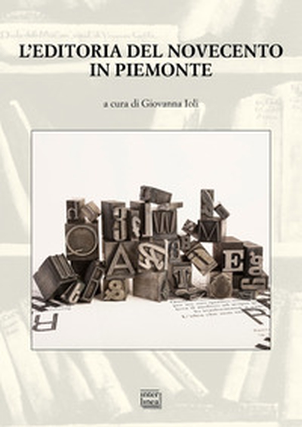 L'editoria del Novecento in Piemonte. Atti del Convegno nazionale (San Salvatore Monferrato 22-23 ottobre 2021) - Librerie.coop L'editoria del Novecento in Piemonte. Atti del Convegno nazionale (San Salvatore Monferrato 22-23 ottobre 2021) - Librerie.coop