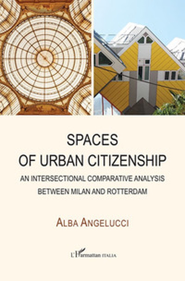 Spaces of urban citizenship. An intersectional comparative analysis between Milan and Rotterdam - Librerie.coop Spaces of urban citizenship. An intersectional comparative analysis between Milan and Rotterdam - Librerie.coop