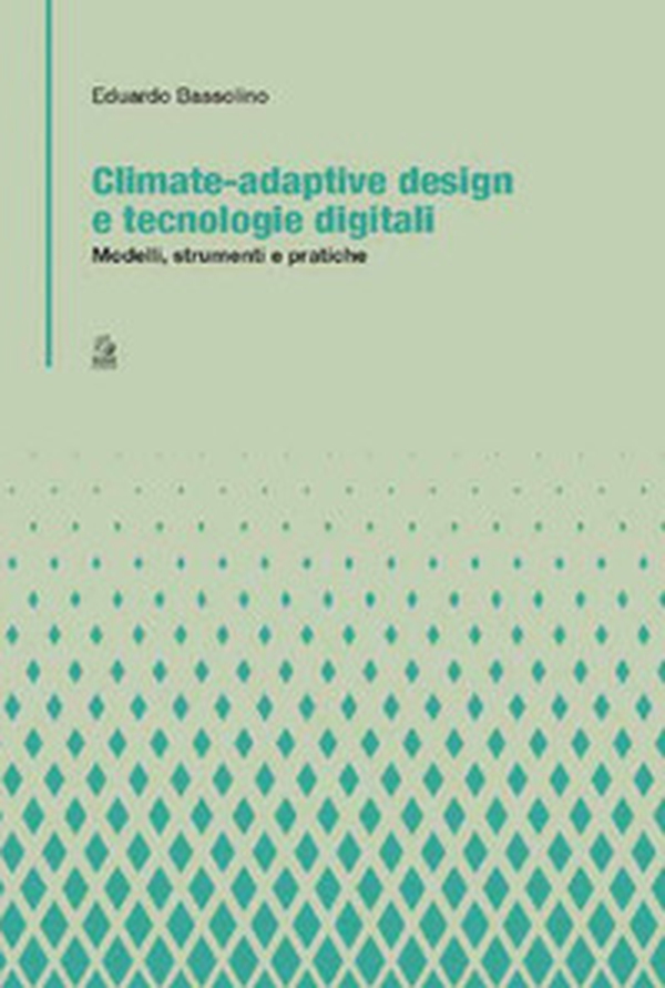 Climate-adaptive design e tecnologie digitali. Modelli, strumenti e pratiche - Librerie.coop Climate-adaptive design e tecnologie digitali. Modelli, strumenti e pratiche - Librerie.coop