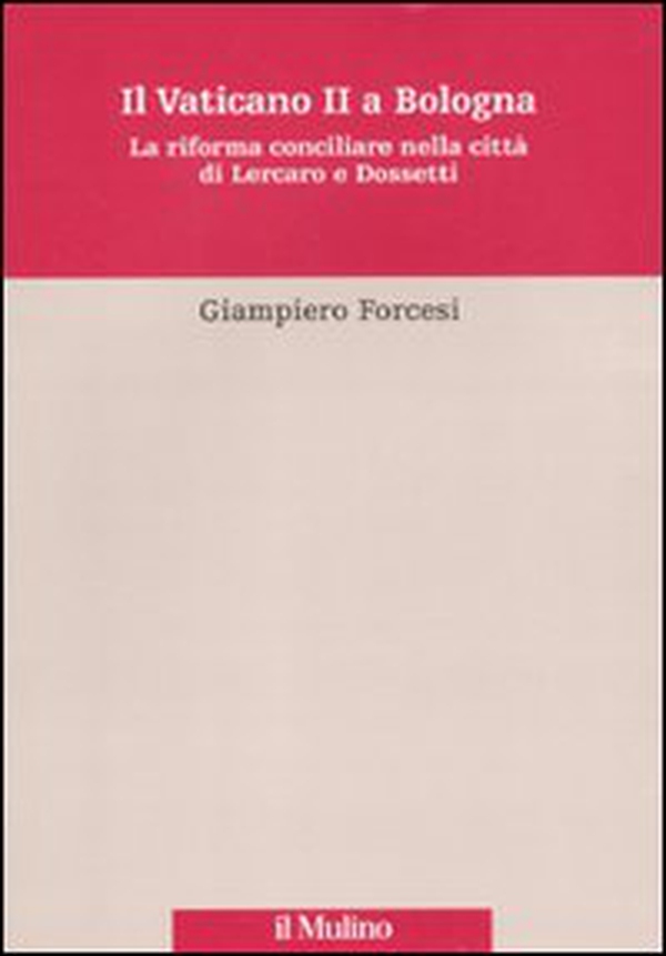 Il Vaticano II a Bologna. La riforma conciliare nella città di Lercaro e di Dossetti - Librerie.coop Il Vaticano II a Bologna. La riforma conciliare nella città di Lercaro e di Dossetti - Librerie.coop