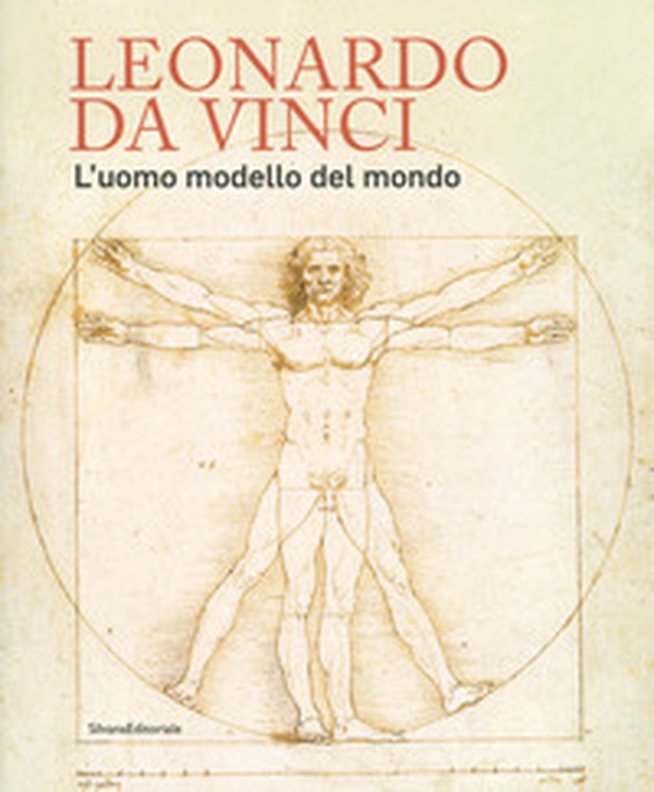 Leonardo da Vinci. L'uomo modello del mondo. Catalogo della mostra (Venezia, 17 aprile-14 luglio 2019) - Librerie.coop Leonardo da Vinci. L'uomo modello del mondo. Catalogo della mostra (Venezia, 17 aprile-14 luglio 2019) - Librerie.coop