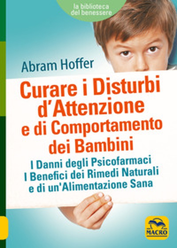 Curare i disturbi d'attenzione e di comportamento dei bambini. I danni degli psicofarmaci. I benefici dei rimedi naturali e di un'alimentazione sana - Librerie.coop Curare i disturbi d'attenzione e di comportamento dei bambini. I danni degli psicofarmaci. I benefici dei rimedi naturali e di un'alimentazione sana - Librerie.coop