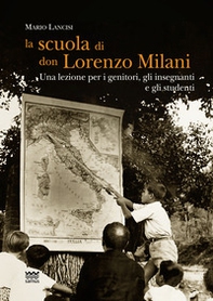 La scuola di don Lorenzo Milani. Una lezione per i genitori, gli insegnanti e gli studenti - Librerie.coop
